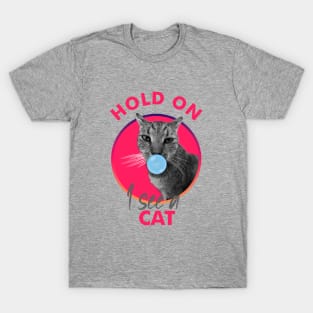 Hold On I See a Cat T-Shirt